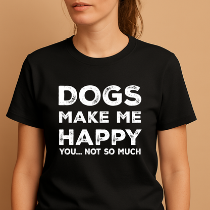 Person wearing a black t-shirt with 'DOGS MAKE ME HAPPY YOU... NOT SO MUCH' text on a beige background