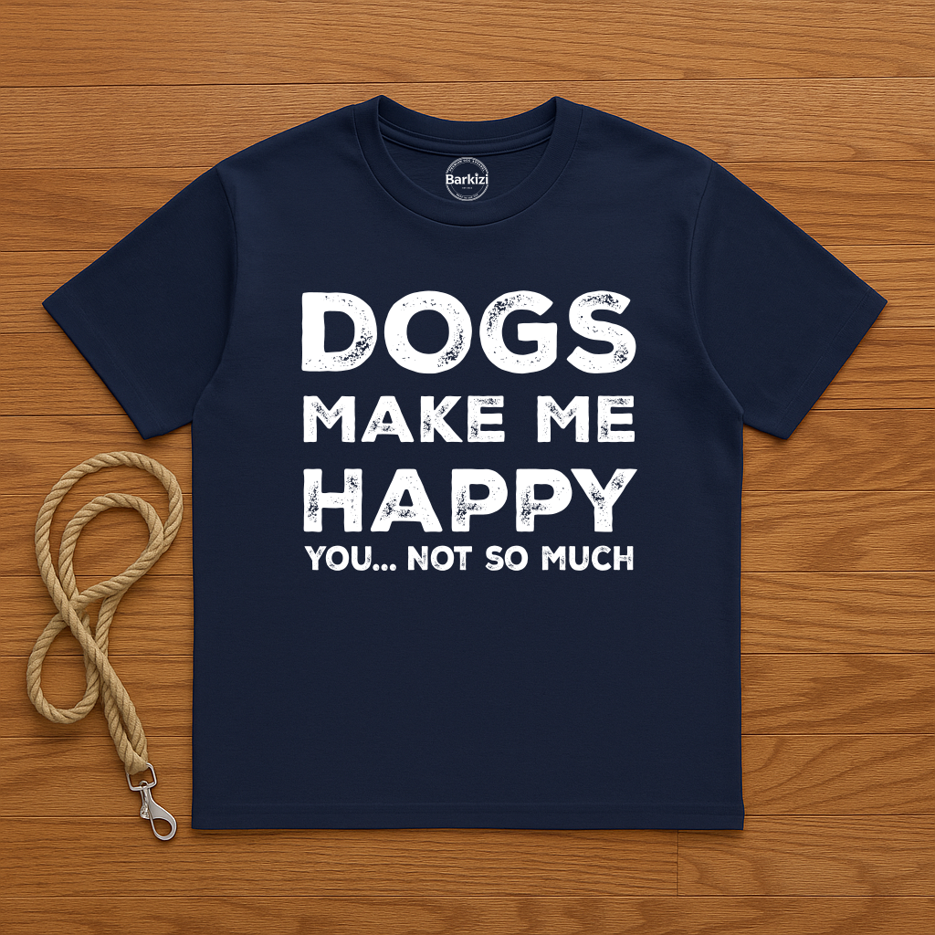 Navy blue t-shirt with 'DOGS MAKE ME HAPPY YOU... NOT SO MUCH' text on a wooden surface with a dog leash.