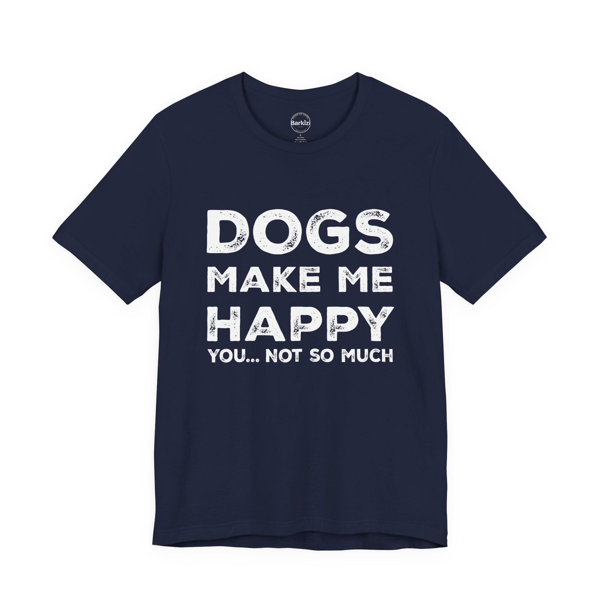 Navy blue t-shirt with white text 'DOGS MAKE ME HAPPY YOU... NOT SO MUCH' on a white background