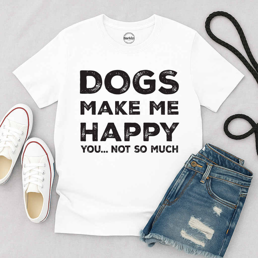 White t-shirt with 'DOGS MAKE ME HAPPY YOU.